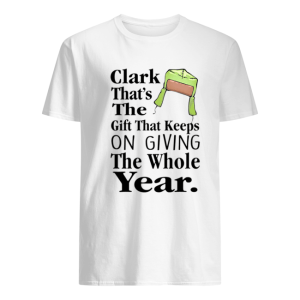 Christmas Vacation The Gift That Keeps On Giving The Whole Year Cousin Eddie shirt