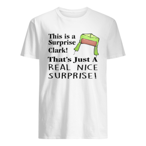 Christmas Vacation This Is A Surprise Clark Cousin Eddie Quote shirt