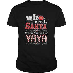 Christmas Who Needs Santa When Youve Got Yaya TShirt