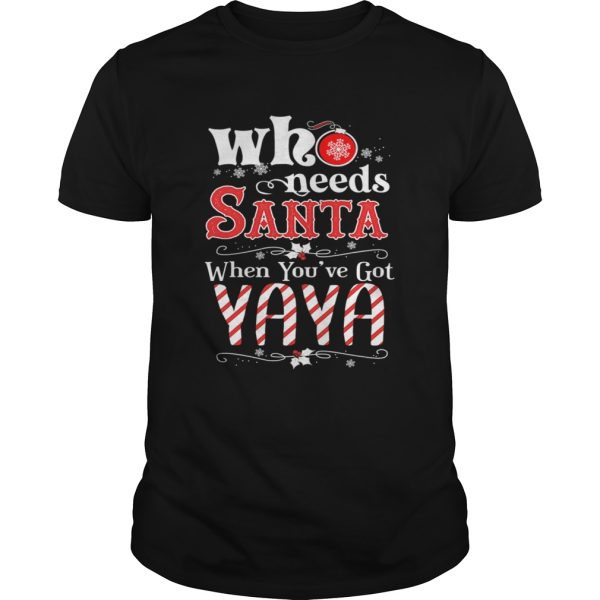 Christmas Who Needs Santa When Youve Got Yaya TShirt