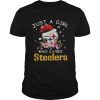 Christmas just a girl who loves Pittsburgh Steelers shirt