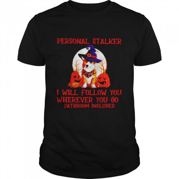 Corgi personal stalker I will follow you Halloween shirt