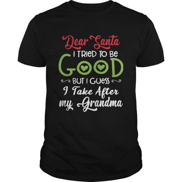 Dear Santa I Tried To Be Good But I Guess I Take After My Grandma shirt