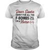 Dear Santa Sorry For All The Fbombs This Year Im A Nurse shirt