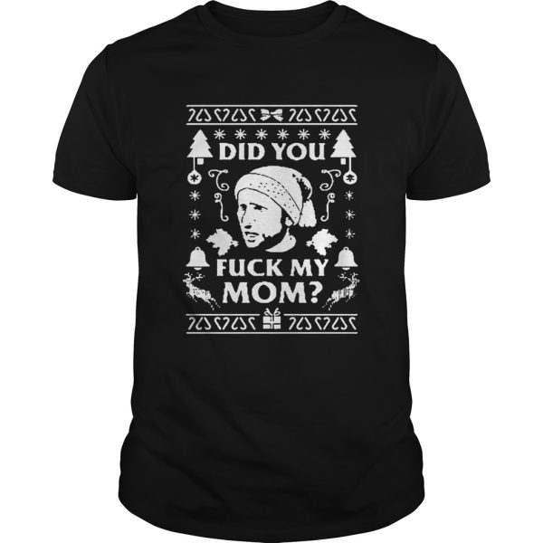 Did you fuck my mom Christmas shirt