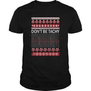 Dont Be Tachy Ugly Christmas shirt