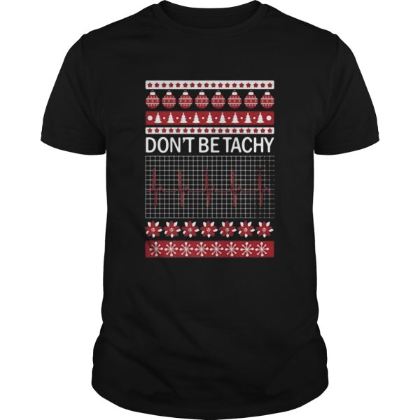 Dont Be Tachy Ugly Christmas shirt