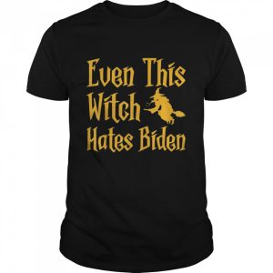 Even This Witch Hates Biden Humor Sarcastic Halloween shirt