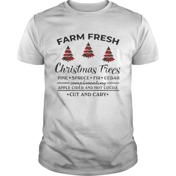 Farm fresh christmas tree pine spruce fir cedar apple cider and hot cocoa cut and cary shirt