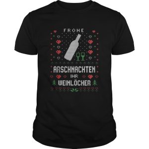 Frohe Arschnachten Ihr Weinlcher Ugly Christmas shirt