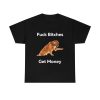 Fuck Bitches Get Money Shirt