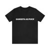 Gangsta as fuck T-Shirt