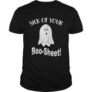 Ghost sick of your Boo Sheet Halloween shirt