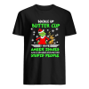 Grinch Buckle Up Buttercup I Have Anger Issues And A Serious Dislike For Stupid People Shirt