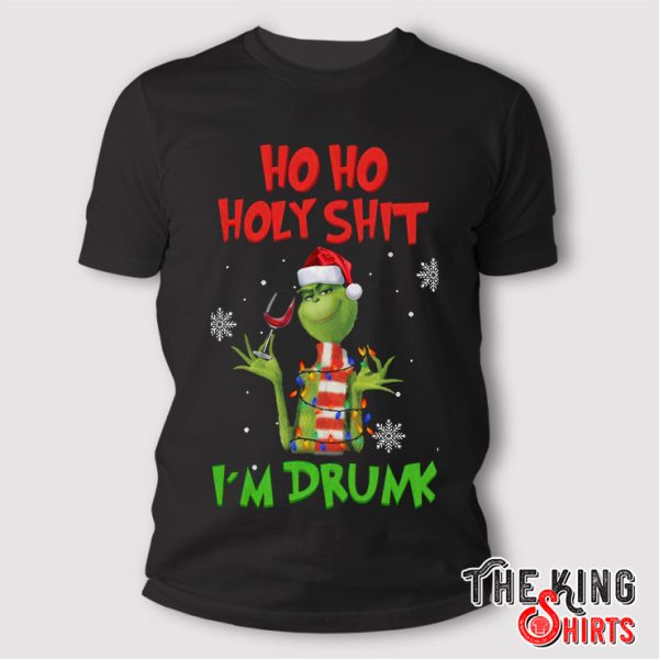 Grinch Christmas Ho Ho Holy Shit I’m Drunk T Shirt