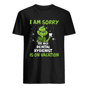 Grinch I am sorry the nice Dental Hygienist is on vacation shirt