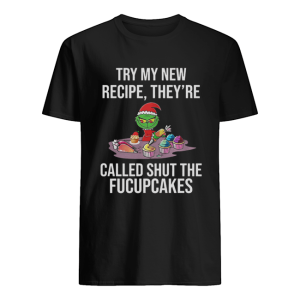 Grinch Try My New Recipe They’re Called Shut The Fucupcakes shirt