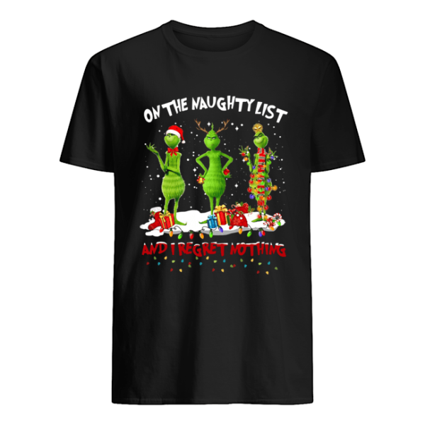 Grinch on the naughty list and I regret nothing Christmas shirt