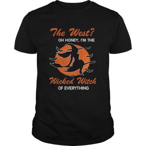 Halloween The West Oh Honey Im The Wicked Witch Of Everything TShirt