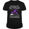 Happy Halloween Buckle Up Buttercup Witch Switch Funny shirt