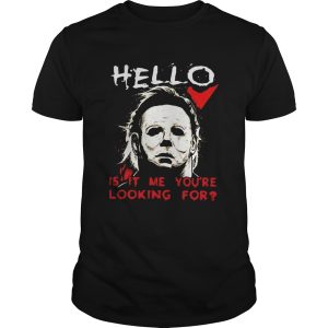 Hello is it me youre looking for Michael Myers shirt