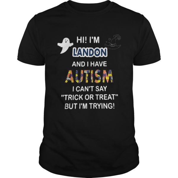 Hi im landon and i have autism i cant say trick or treat but im trying shirt