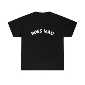 Hoes Mad Shirt