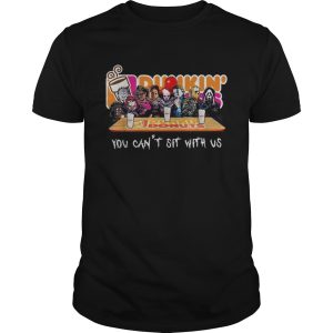 Horror Dunkin Donuts you cant sit with us shirt