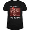 Horror Halloween All Monsters Are Human shirt