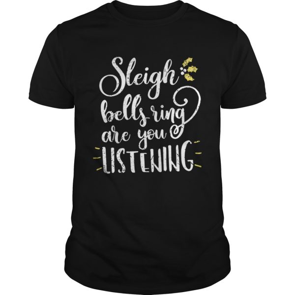 Hot Sleigh Bell Ring are You Listening Christmas Gift Design shirt