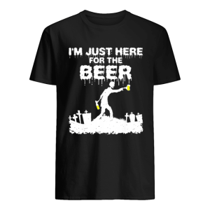 I’m Just Here For The Beer Zombie Funny Halloween Costume shirt