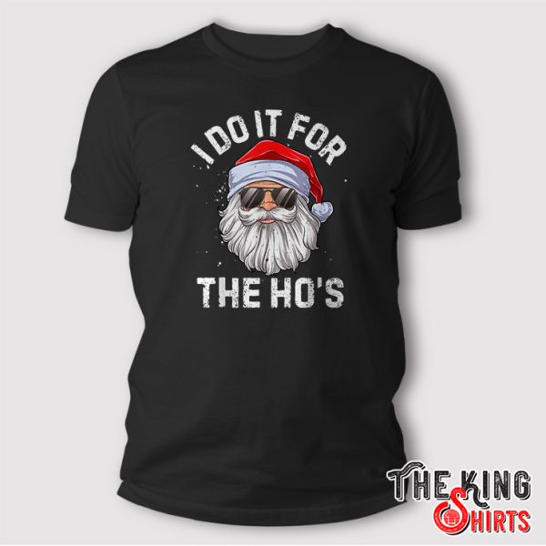 I Do It For The Ho’s Funny Inappropriate Christmas T Shirt