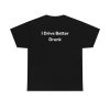 I Drive Better Drunk Shirt