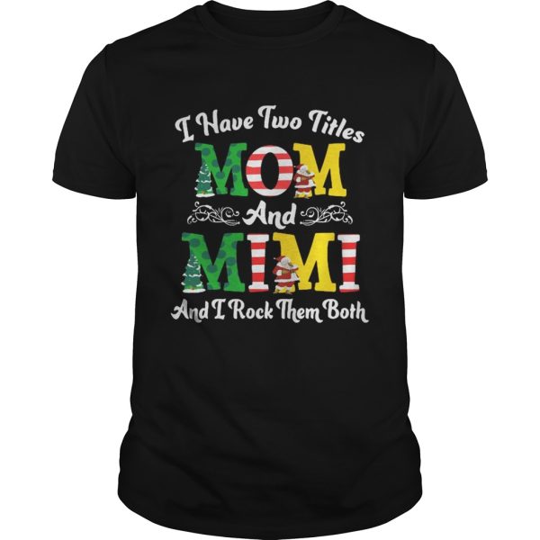 I Have Two Titles Mom and Mimi And I Rock Them Both Merry Christmas shirt