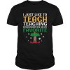 I Just Like to Teach Kindergarten Teacher Elf Christmas shirt L