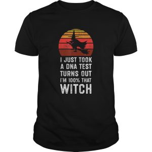 I Just Took a DNA Test Turns Out Im 100 That Witch TShirt