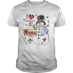 I Love Being A Nana Snowman Christmas Shirt