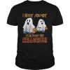 I Sheet You Not Im So Ready For Halloween Ghost shirt