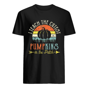 I Teach The Cutest Pumpkins In The Patch Vintage shirt