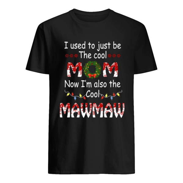 I Used To Just Be The Cool Mom Now I’m Also The Cool Mawmaw T-Shirt