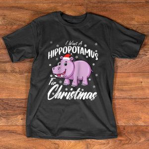 I Want A Hippopotamus For Christmas T Shirt For Unisex With Hippopotamus