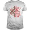 I became a CNA because your life is worth my time Christmas shirt