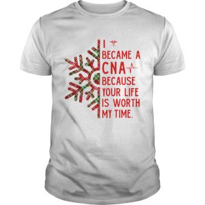 I became a CNA because your life is worth my time Christmas shirt