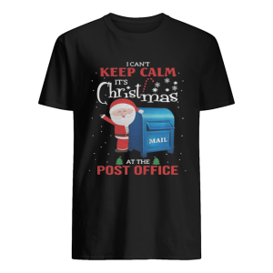 I can’t keep calm It’s Christmas mail at the post office shirt