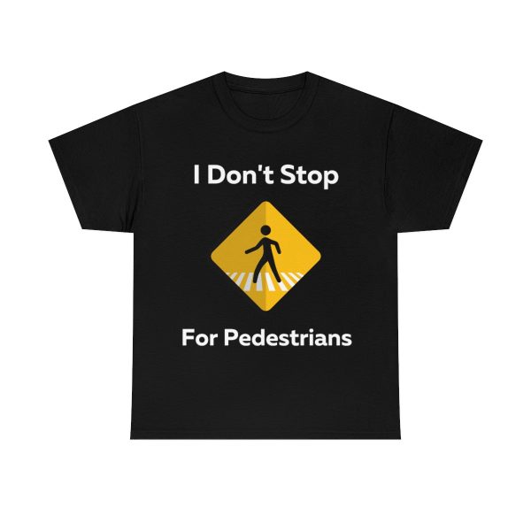 I don’t Stop for Pedestrians Shirt