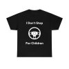 I don’t stop for Children Shirt