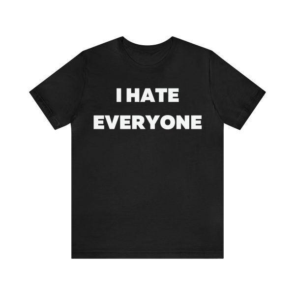 I hate Everyone T-Shirt