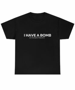 I have a bomb Shirt 1
