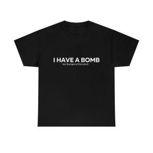 I have a bomb Shirt