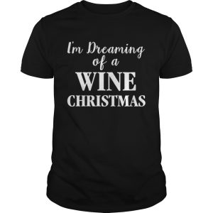 Im Dreaming Of A Wine Christmas shirt